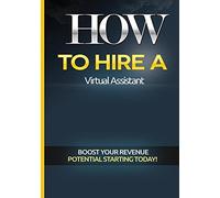 How to Hire a Virtual Assistant: The Ultimate Video to Finding, Hiring, and Work