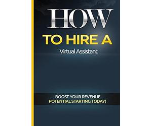 How to Hire a Virtual Assistant: The Ultimate Video to Finding, Hiring, and Work