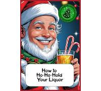 How to Ho-Ho-Hold Your Liquor: Funny gift - Notebook | Book with empty lined pages | 6" x 9" (15.24 x 22.86 cm) | 200 pages, Perfect gag gift