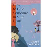 How to Hold Someone in your Heart: From the Japanese bestselling author of Lonely Castle in the Mirror