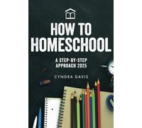 How to Homeschool: A Step-By-Step Approach 2025