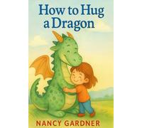 How to Hug a Dragon: A magical and funny guide to hugging the friendliest fire-breather in the kingdom.