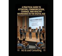 How To Human Again: A 6-W uide to Reclaiming Your Attention, Focus, and Authentic Relationships in the Digital Age