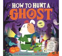 How to Hunt a Ghost: A spooky lift-the-flap adventure