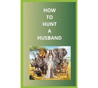 HOW TO HUNT A HUSBAND