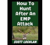 How To Hunt After An EMP Attack: When the Grid Goes Down, Here’s the Animals You Need To Hunt and How To Hunt Them