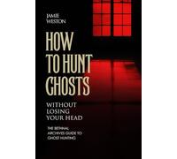 How To Hunt Ghosts: Without loosing your head