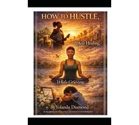 How to Hustle, While Healing, While Grieving