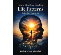 How to Identify and Transform Life Patterns Before They Control You