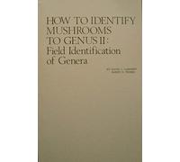 How to Identify Mushrooms to Genus II: Field Identification of Genera: v. 2