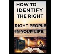 How to Identify the Right People in Your Life: 25 Rules for Success