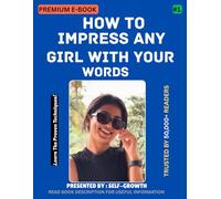 How To Impress Any Girl With Your Words: Impress Your Crush With Your Words, Talk smart, impress deep - eBook for mens