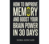 How to Improve Memory and Boost Your Brain Power in 30 Days