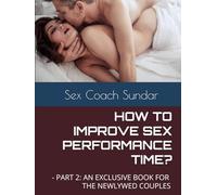 HOW TO IMPROVE SEX PERFORMANCE TIME?: - PART 2: AN EXCLUSIVE BOOK FOR COUPLES