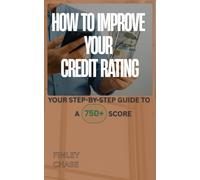 HOW TO IMPROVE YOUR CREDIT RATING: Your Step-by-Step Guide to a 750+ Score