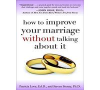 How to Improve Your Marriage Without Talking About It by Patricia Love Ed.D. (2011-12-19)