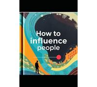 How to Influence People and Win Friends (For Personal & Business)