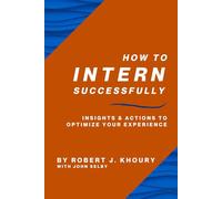 How to Intern Successfully: Insights & Actions to Optimize Your Experience