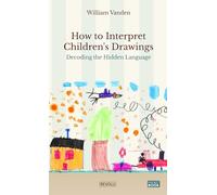 How to Interpret Children's Drawings: Decoding the Hidden Language