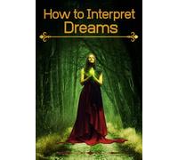How to interpret dreams: A psychological and symbolic guide to understanding the messages of the unconscious and discovering the hidden meaning of dreams.