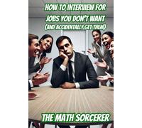 How to Interview for Jobs You Don't Want (And Accidentally Get Them)