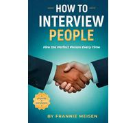 How To Interview People: Hire the Perfect Person Every Time