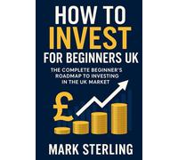 How to Invest for Beginners UK: The Complete Beginner’s Roadmap to Investing in the UK Market