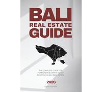How To Invest in Real Estate in Bali (Edition 2025-2026): THE COMPLETE GUIDE FOR FOREIGNERS & EXPATS ABOUT INVESTING AND OWNING PROPERTY IN BALI.