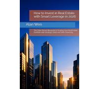 How to Invest in Real Estate with Smart Leverage in 2026: The Data-Driven Blueprint to Scaling Your Real Estate Portfolio with Strategic Debt and Safe Financing