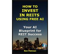 How to Invest in REITs Using Free AI: Your AI Blueprint for REIT Success