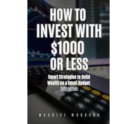 How to Invest With $1000 or Less: Smart Strategies to Build Wealth on a Budget - 2025 Edition