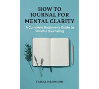 How to Journal for Mental Clarity: A Complete Beginner's Guide to Mindful Journaling