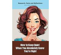 How to Keep Quiet When You Absolutely Know You’re Right: Funny gift - "book" with empty lined pages | 6" x 9" (15.24 x 22.86 cm) Part of Collection ... Collection" | 200 pages, Perfect gag gift