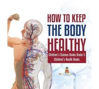 How to Keep the Body Healthy Children's Science Books Grade 5 (Copertina rigida)