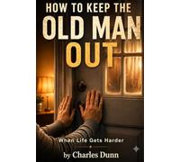 How to Keep the Old Man Out: When Life Gets Harder