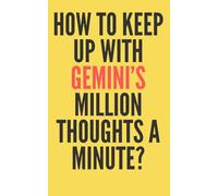 How To Keep Up With Gemini’s Million Thoughts a Minute?: Gag Gift for Gemini | Birthday Present | Funny Notebook | Personalized Journal