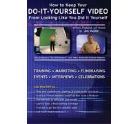 How to Keep Your DO-IT-YOURSELF VIDEO From Looking Like You Did It Yourself