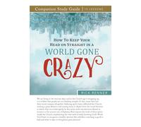 How to Keep Your Head on Straight in a World Gone Crazy Study Guide