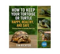 How to Keep Your Tortoise or Turtle Happy, Healthy, and Safe: Practical Steps for Everyday Shell Care