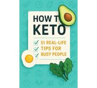 How to Keto: 51 Real-Life Tips for Busy People: Busy life? No problem. Here’s how to eat low-carb without stress, shame, or burnout.