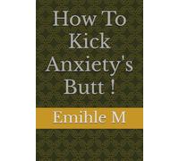 How To Kick Anxiety's Butt !
