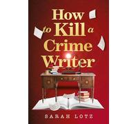 How to Kill a Crime Writer: A funny, charming, mind-bending murder mystery thriller for 2026 from the award-winning author