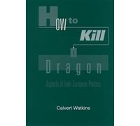 How to Kill a Dragon: Aspects of Indo-European Poetics by Calvert Watkins
