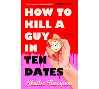 How to Kill a Guy in Ten Dates: A Novel