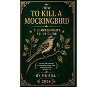 HOW TO KILL A MOCKINGBIRD: The Ultimate GCSE, IGCSE, IB & American High School Study Guide/Student workbook/Teacher's notes to Themes • Quotes • Essays • Context • Characters• Analysis • Exam Skills