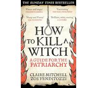 HOW TO KILL A WITCH: A Guide For The Patriarchy