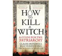 HOW TO KILL A WITCH : A Guide For The Patriarchy