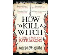 HOW TO KILL A WITCH: A Guide For The Patriarchy