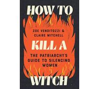 How to Kill a Witch: The Patriarchy's Guide to Silencing Women