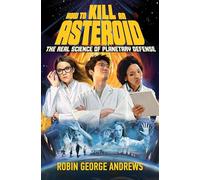 Robin George Andrews How to Kill an Asteroid (Copertina rigida)